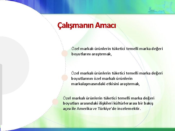 Çalışmanın Amacı Özel markalı ürünlerin tüketici temelli marka değeri boyutlarını araştırmak, Özel markalı ürünlerin