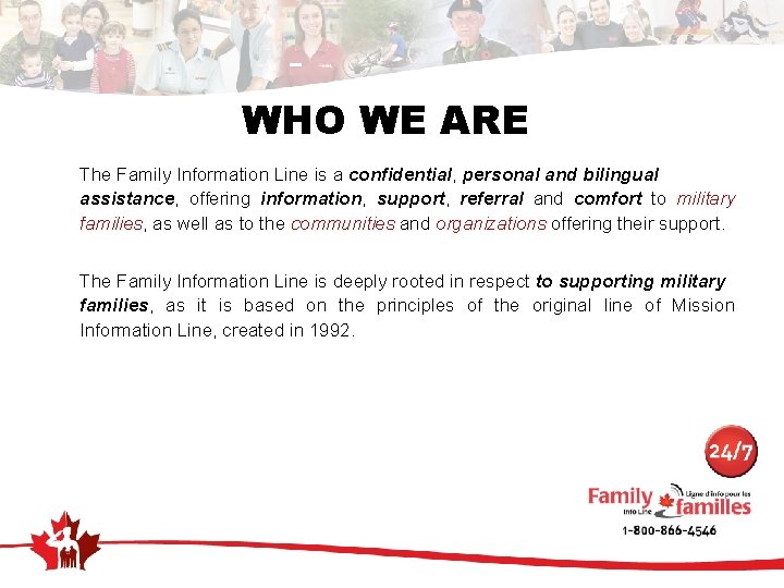 WHO WE ARE The Family Information Line is a confidential, personal and bilingual assistance,