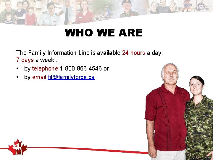 WHO WE ARE The Family Information Line is available 24 hours a day, 7