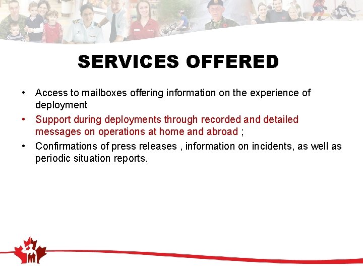 SERVICES OFFERED • Access to mailboxes offering information on the experience of deployment •