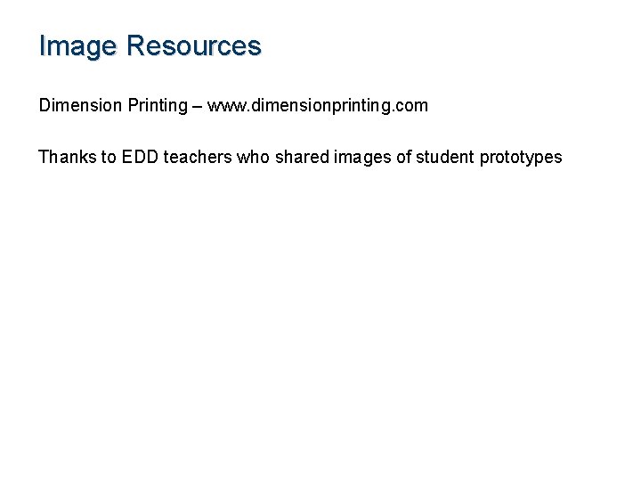 Image Resources Dimension Printing – www. dimensionprinting. com Thanks to EDD teachers who shared