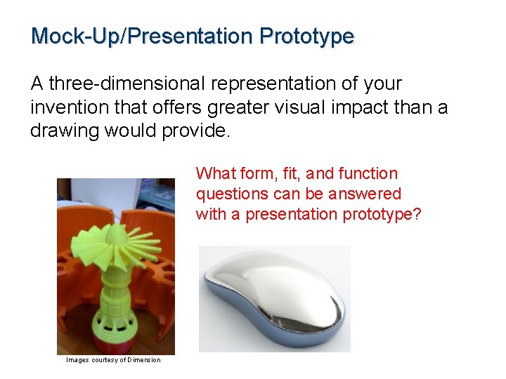 Mock-Up/Presentation Prototype A three-dimensional representation of your invention that offers greater visual impact than