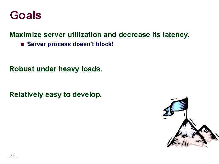 Goals Maximize server utilization and decrease its latency. n Server process doesn’t block! Robust