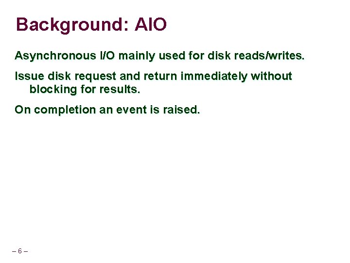 Background: AIO Asynchronous I/O mainly used for disk reads/writes. Issue disk request and return