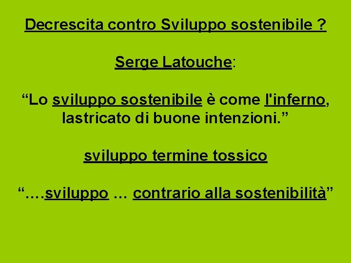 Decrescita contro Sviluppo sostenibile ? Serge Latouche: “Lo sviluppo sostenibile è come l'inferno, lastricato