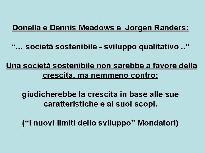 Donella e Dennis Meadows e Jorgen Randers: “… società sostenibile sviluppo qualitativo. . ”