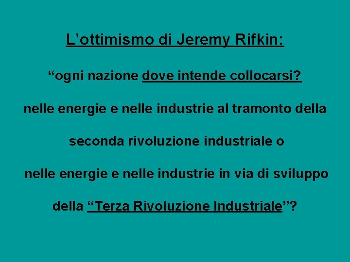 L’ottimismo di Jeremy Rifkin: “ogni nazione dove intende collocarsi? nelle energie e nelle industrie