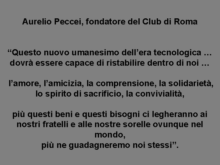 Aurelio Peccei, fondatore del Club di Roma “Questo nuovo umanesimo dell’era tecnologica … dovrà