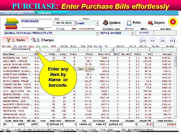 PURCHASE: Enter Purchase Bills effortlessly Enter any item by Name or barcode. 