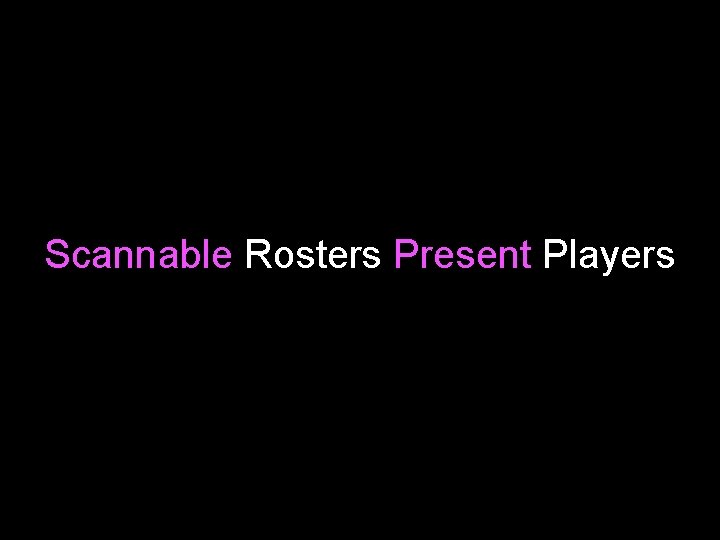 Scannable Rosters Present Players 