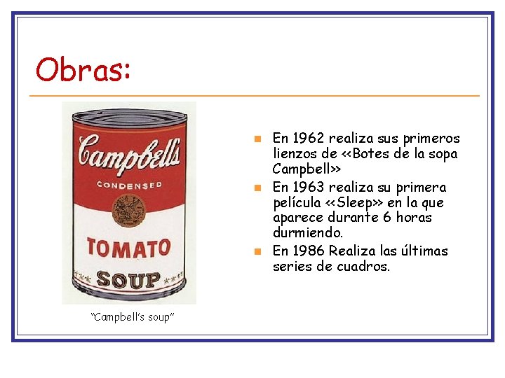 Obras: n n n “Campbell’s soup” En 1962 realiza sus primeros lienzos de <<Botes Obras: n n n “Campbell’s soup” En 1962 realiza sus primeros lienzos de <<Botes