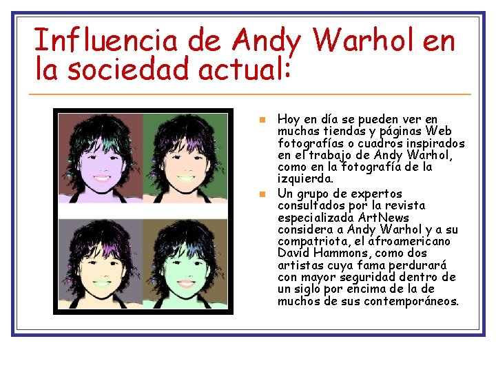 Influencia de Andy Warhol en la sociedad actual: n n Hoy en día se Influencia de Andy Warhol en la sociedad actual: n n Hoy en día se