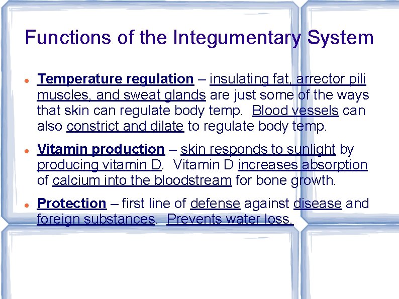 Functions of the Integumentary System Temperature regulation – insulating fat, arrector pili muscles, and