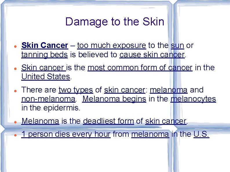 Damage to the Skin Cancer – too much exposure to the sun or tanning