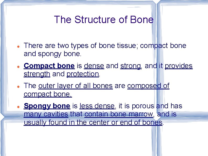 The Structure of Bone There are two types of bone tissue; compact bone and