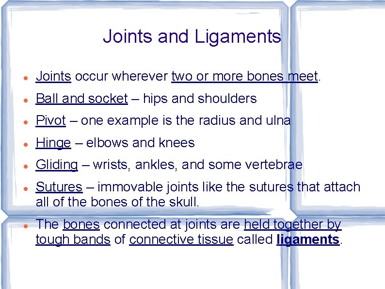 Joints and Ligaments Joints occur wherever two or more bones meet. Ball and socket