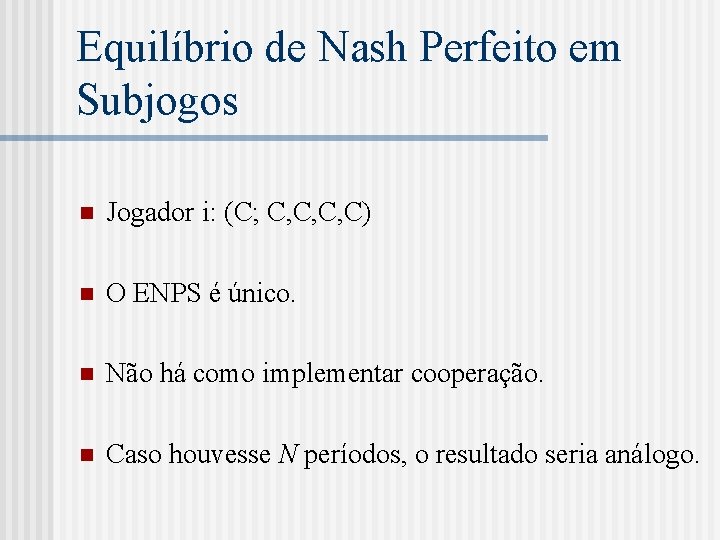 Equilíbrio de Nash Perfeito em Subjogos n Jogador i: (C; C, C, C, C)
