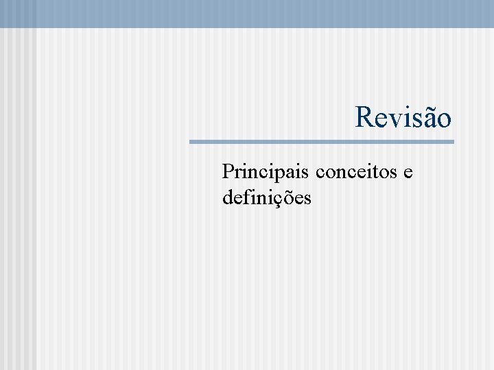 Revisão Principais conceitos e definições 