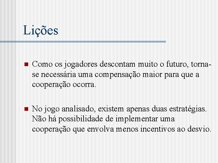 Lições n Como os jogadores descontam muito o futuro, tornase necessária uma compensação maior