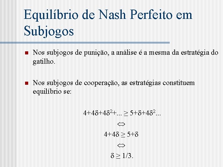 Equilíbrio de Nash Perfeito em Subjogos n Nos subjogos de punição, a análise é
