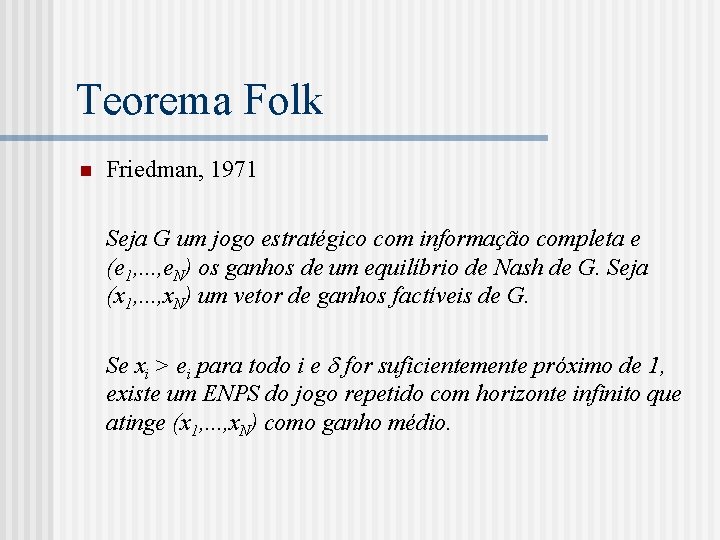 Teorema Folk n Friedman, 1971 Seja G um jogo estratégico com informação completa e
