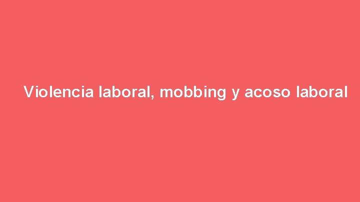 Violencia laboral, mobbing y acoso laboral 