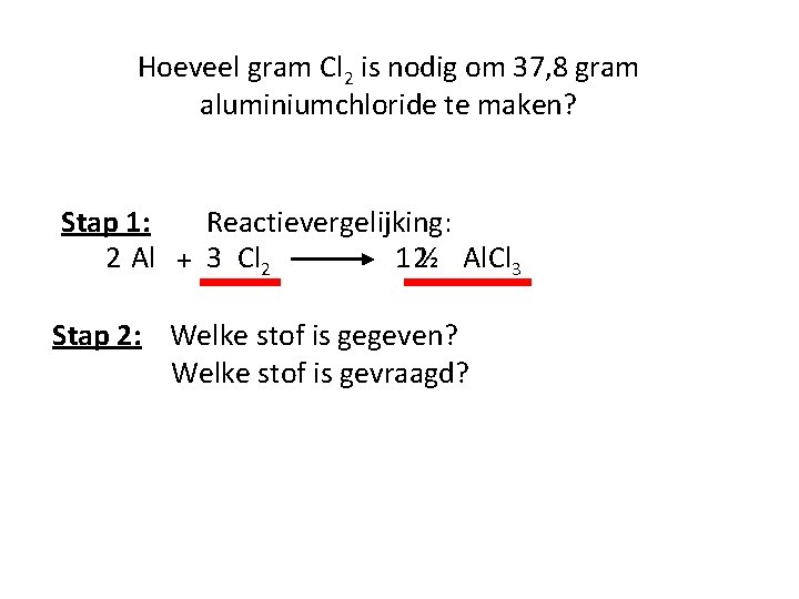 Hoeveel gram Cl 2 is nodig om 37, 8 gram aluminiumchloride te maken? Stap