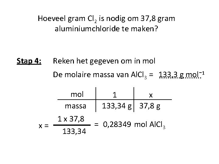 Hoeveel gram Cl 2 is nodig om 37, 8 gram aluminiumchloride te maken? Stap