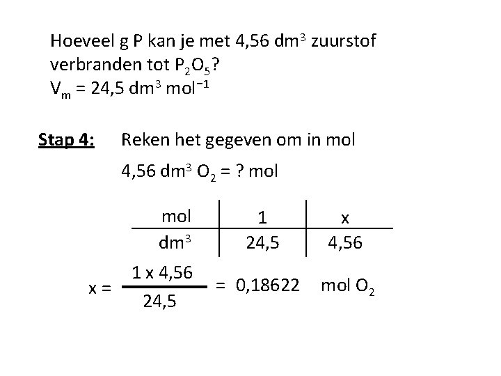 Hoeveel g P kan je met 4, 56 dm 3 zuurstof verbranden tot P