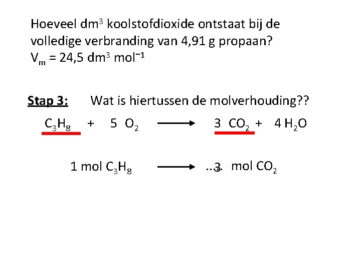 Hoeveel dm 3 koolstofdioxide ontstaat bij de volledige verbranding van 4, 91 g propaan?