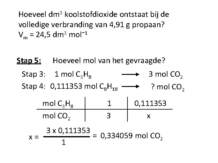 Hoeveel dm 3 koolstofdioxide ontstaat bij de volledige verbranding van 4, 91 g propaan?