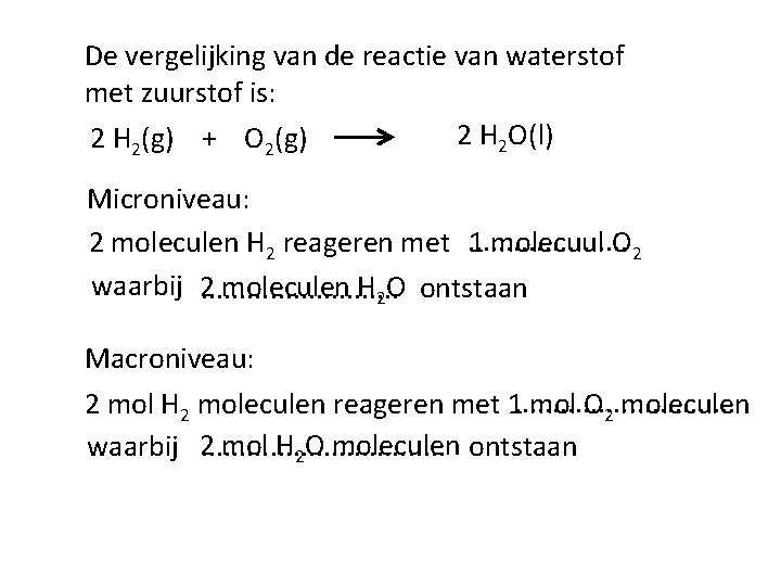 De vergelijking van de reactie van waterstof met zuurstof is: 2 H 2 O(l)