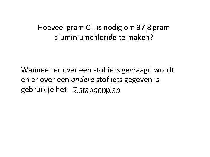 Hoeveel gram Cl 2 is nodig om 37, 8 gram aluminiumchloride te maken? Wanneer