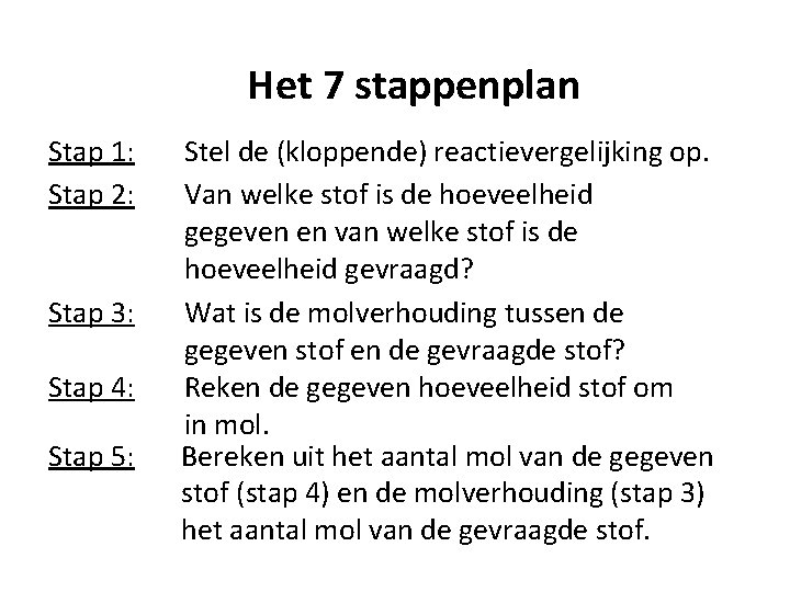 Het 7 stappenplan Stap 1: Stap 2: Stap 3: Stap 4: Stap 5: Stel