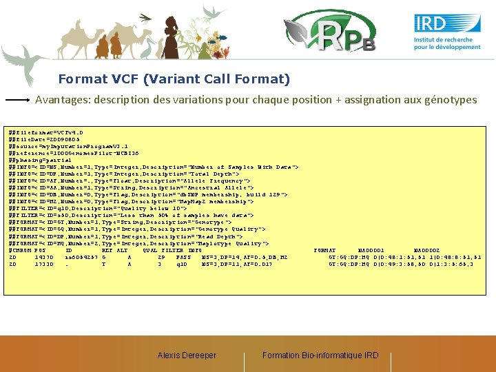 Format VCF (Variant Call Format) Avantages: description des variations pour chaque position + assignation