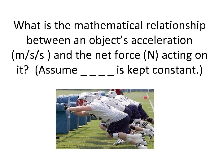 What is the mathematical relationship between an object’s acceleration (m/s/s ) and the net