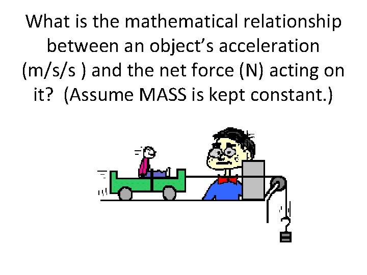 What is the mathematical relationship between an object’s acceleration (m/s/s ) and the net