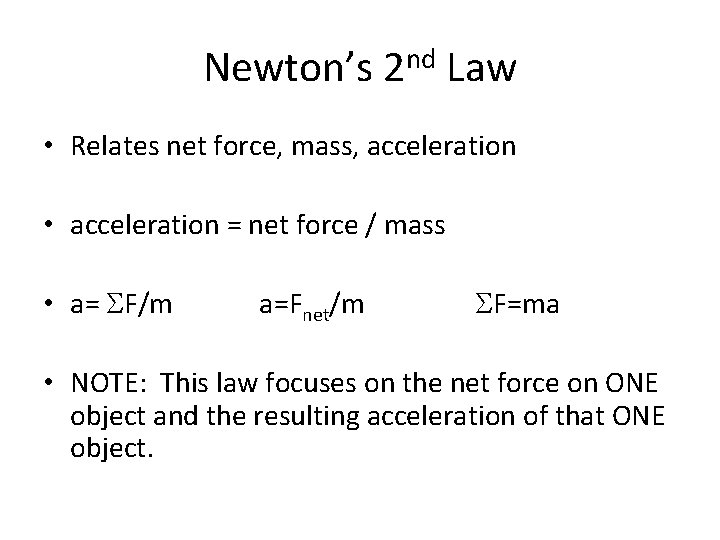 Newton’s 2 nd Law • Relates net force, mass, acceleration • acceleration = net