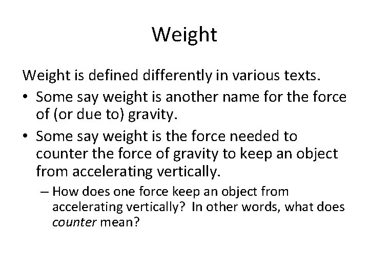 Weight is defined differently in various texts. • Some say weight is another name