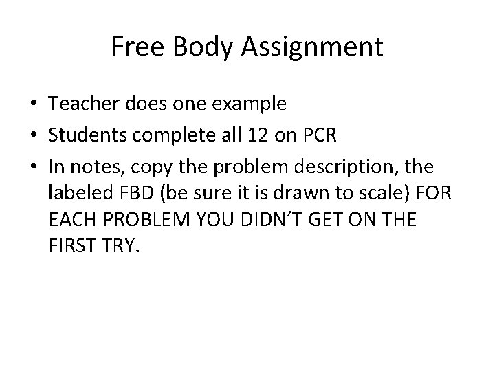 Free Body Assignment • Teacher does one example • Students complete all 12 on