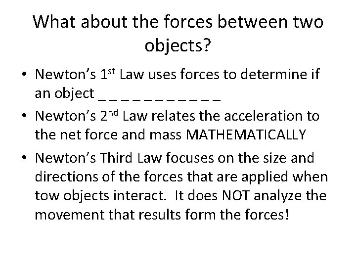 What about the forces between two objects? • Newton’s 1 st Law uses forces