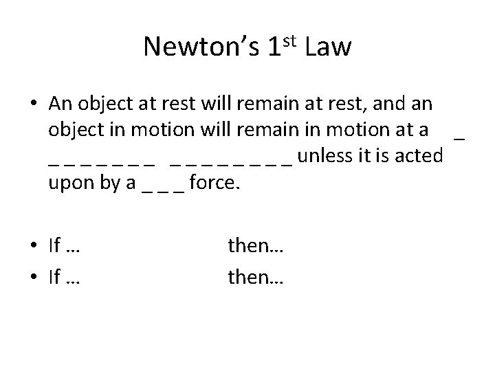 Newton’s 1 st Law • An object at rest will remain at rest, and