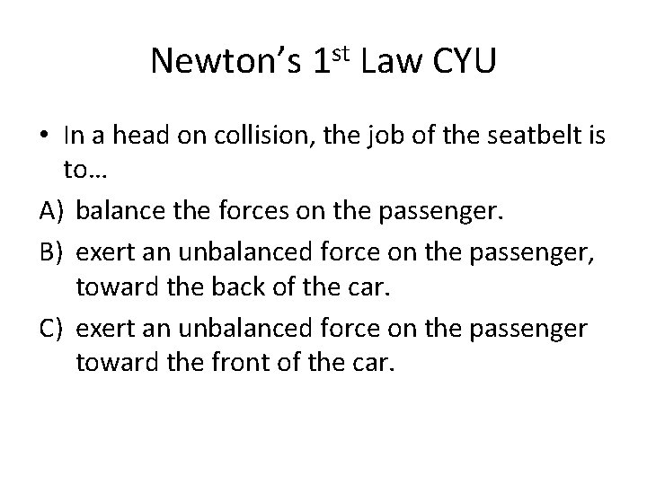 Newton’s 1 st Law CYU • In a head on collision, the job of