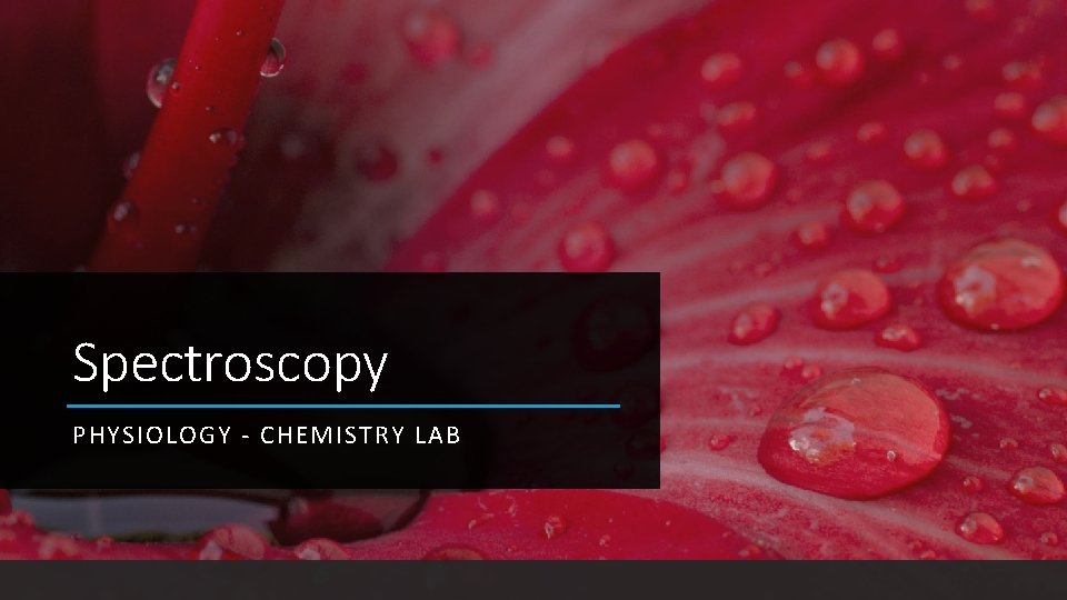 Spectroscopy PHYSIOLOGY - CHEMISTRY LAB 