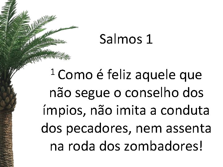 Salmos 1 1 Como é feliz aquele que não segue o conselho dos ímpios,