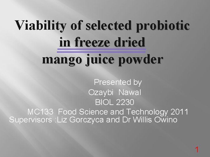 Viability of selected probiotic in freeze dried mango juice powder Presented by Ozaybi Nawal