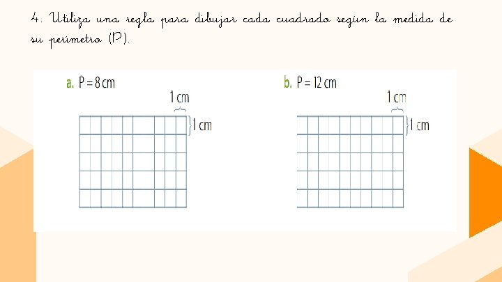 4. Utiliza una regla para dibujar cada cuadrado según la medida de su perímetro