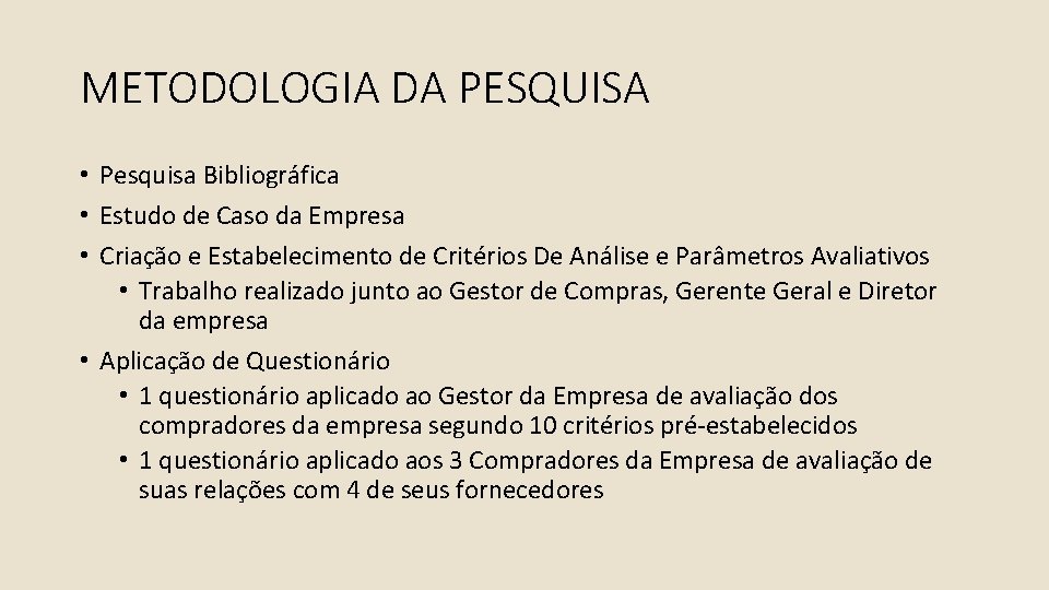 METODOLOGIA DA PESQUISA • Pesquisa Bibliográfica • Estudo de Caso da Empresa • Criação