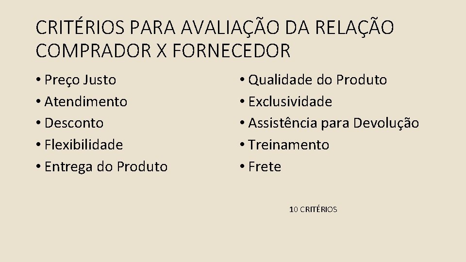 CRITÉRIOS PARA AVALIAÇÃO DA RELAÇÃO COMPRADOR X FORNECEDOR • Preço Justo • Atendimento •