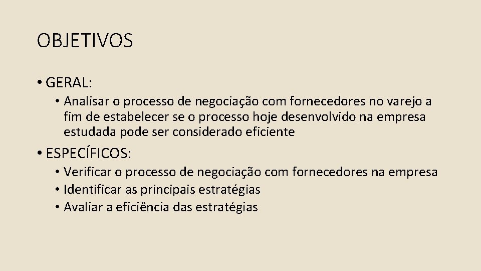 OBJETIVOS • GERAL: • Analisar o processo de negociação com fornecedores no varejo a